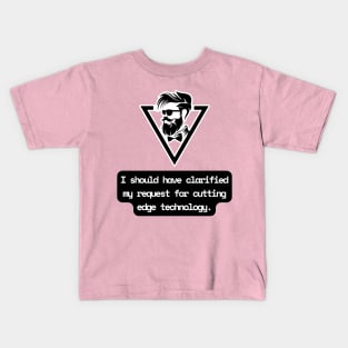 I Should Have Clarified My Request For Cutting Edge Technology Funny Pun / Dad Joke (MD23Frd029b) Kids T-Shirt